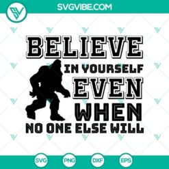 Bigfoot Believe In Yourself Even When No SVG design for Halloween, featuring a motivational message.