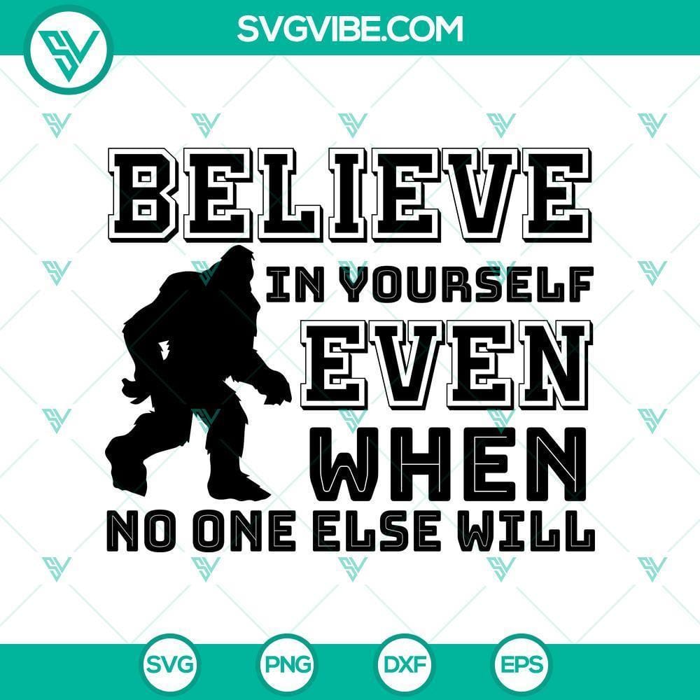bigfoot-believe-in-yourself-even-when-no-svg-halloween-svg-bigfoot-svg.jpg Bigfoot Believe In Yourself Even When No SVG design for Halloween, featuring a motivational message.