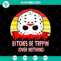 Retro Jason Voorhees SVG, Halloween Horror design with "Bitches Be Trippin Over Nothing" text, perfect for Halloween projects.