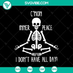 Funny quote design with "C'mon Inner Peace I Don't Have All Day!" text, featuring a skeleton for Halloween. SVG format.