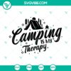 Camping Is My Therapy SVG, I Love Camping SVG, Camper SVG 2