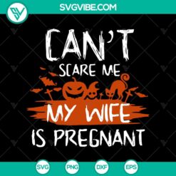 Clever Halloween SVG with text "Can't Scare Me My Wife Is Pregnant" for spooky season. Perfect for horror fans and expecting fathers.