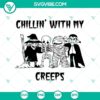 Spooky "Chillin with My Creeps" Halloween SVG design featuring scary characters for digital use.