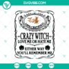 Crazy Witch Love Me Or Hate Me SVG with Halloween and Scary theme, perfect for Oct 31.