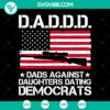 DADDD Father's Day SVG design for Cricut files featuring "Dads Against Daughters Dating Democrats" slogan. Suitable for dad-themed projects.