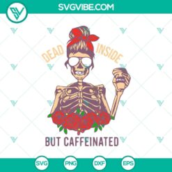 Dead Inside But Caffeinated Skeleton SVG displaying a Messy Bun design, ideal for Halloween projects.