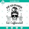 Dead inside but caffeinated SVG with skull design for Halloween, perfect for spooky projects.