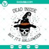 Spooky Halloween SVG featuring 'Dead Inside But It's Halloween' text with a skull witch design, ideal for crafting projects.