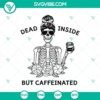 Skeleton holding a coffee cup SVG design for Halloween, featuring "Dead Inside But Caffeinated" text.
