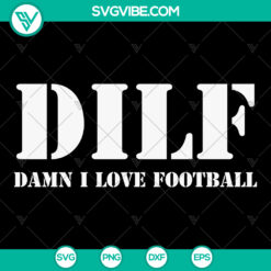 DILF Damn I Love Football Funny SVG File for Father's Day gift, featuring a football dad joke design. Perfect for Cricut projects.
