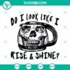 Dark vibe "Do I Look Like I Rise And Shine" SVG with skull mug and quote design, perfect for gothic decor and merchandise.