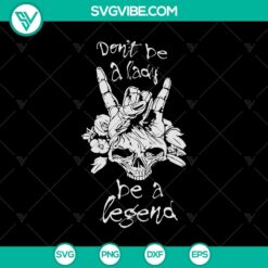 Don't be a lady be a legend SVG with hand skull, Halloween design for digital download.