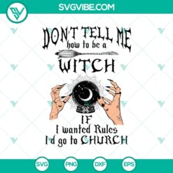 "Don't Tell Me How To Be a Witch If I Wanted Rules I'd Go To Church SVG featuring witches and Halloween elements for crafting projects."