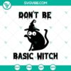Halloween-themed SVG design featuring a black cat with the text "Don't Be a Basic Witch", horror elements, and spooky vibes.