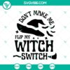 Halloween SVG design featuring "Don't Make Me Flip" text, scary and horror elements. Perfect for spooky crafts.