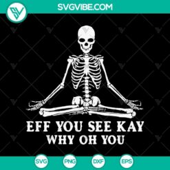 Skeleton SVG with "Eff You See Kay Why Oh You" Halloween design, ideal for spooky crafts, digital projects, or Halloween decor.