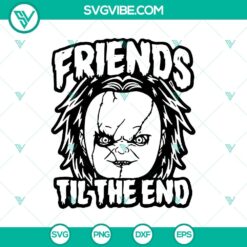 Friends Til The End SVG featuring Chucky design for Halloween, Horror themed projects.