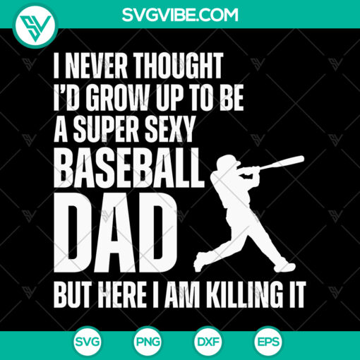 Funny Father’s Day SVG design "I Never Thought I’d Grow Up To Be A Super Sexy Baseball Dad" for Cricut. PNG EPS DXF PDF formats.