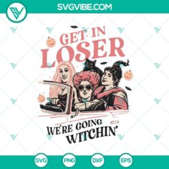 Get In Loser Hocus Pocus SVG DXF EPS PNG Cut Files, Halloween SVG File, Halloween Cricut &amp; Silhouette Designs