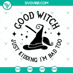 Good Witch Just Kidding I'm Bad Too SVG design for Halloween, featuring scary elements.