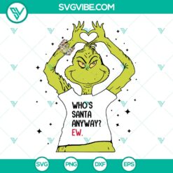Grinch Whoâ€™s Santa Anyway Ew SVG | Sarcastic Christmas Cut Files