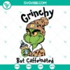 Grinchy But Caffeinated digital files for holiday crafts with SVG, DXF, EPS, PNG formats for Christmas enthusiasts.
