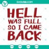 Hell Was Full So I Came Back SVG with Blood Quotes and Halloween Quotes for spooky designs.