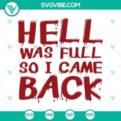Hell Was Full So I Came Back SVG, Blood Quotes SVG, Halloween Quotes SVG