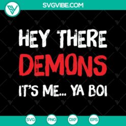 Hey There Demons It's Me.. Ya Boi SVG with Halloween and Scary Elements for October 31 Design.