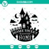 Home Sweet Haunted Home SVG design with Halloween and Scary elements, featuring The Haunted Mansion theme for spooky crafting projects.