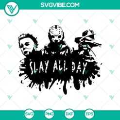 Horror Characters Slay All Day SVG featuring Jason, Michael, and Freddy from horror movies. Great for Halloween designs.