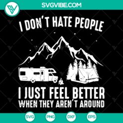 I Don’t Hate People I Just Feel Better When They Aren’t Around SVG, Camping Feel Better When They Aren’t Around SVG, Camping Life SVG PNG DXF cut file