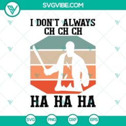 I Don’t Always Chchch Hahaha SVG, Halloween SVG, Horror SVG, Halloween Scary SVG
