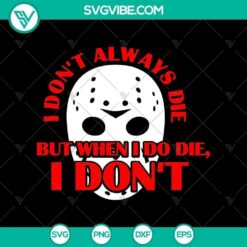 Horror SVG design for Halloween featuring "I Don't Always Die but when I Do Die I Don't" phrase, perfect for spooky projects.