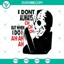Jason Voorhees inspired Halloween SVG design with text "I Don't Always Ch Ch Ch" in horror theme.