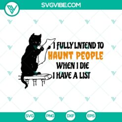 I Fully Lntend To Haunt People When I Die I Have A List SVG, Black Cat SVG, Funny Halloween SVG