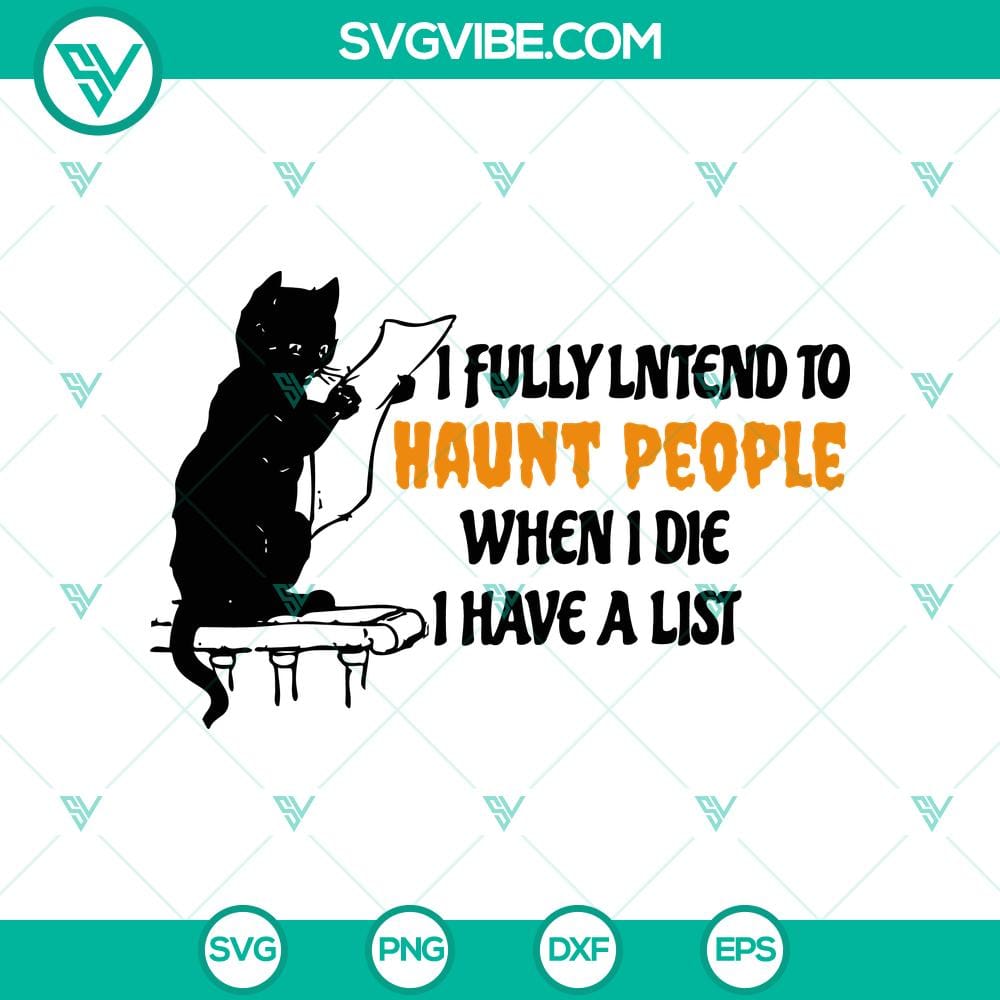 i-fully-lntend-to-haunt-people-when-i-die-i-have-a-list-svg-black-cat-svg-funny-halloween-svg.jpg Funny Halloween SVG with "I Fully Intend To Haunt People When I Die" text and a black cat design, perfect for Halloween crafts.