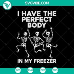 Skeleton holding a sign "I Have Perfect Body In My Freezer", Funny Halloween SVG design, digital product image.