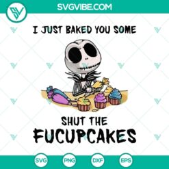 Jack Skellington Halloween SVG with "I Just Baked You Some Shut The Fucupcakes" design for digital crafting projects.