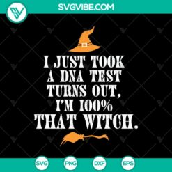 Halloween-themed SVG design with text "I Just Took A DNA Test Turns Out I'm 100% That Witch" for Oct 31, scary and witch themes.