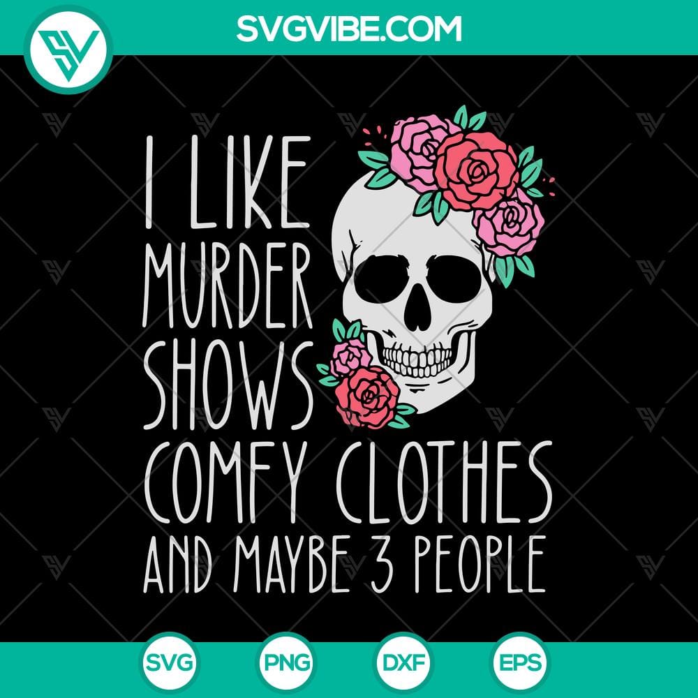 i-like-murder-shows-comfy-clothes-and-maybe-3-people-svg-floral-skull-svg-skull-svg.jpg Floral skull SVG featuring "I Like Murder Shows, Comfy Clothes, And Maybe 3 People" design. Perfect for true crime fans.