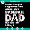 Super Sexy Baseball Dad Father's Day SVG design for Cricut, featuring playful text. Ideal for Father's Day projects.