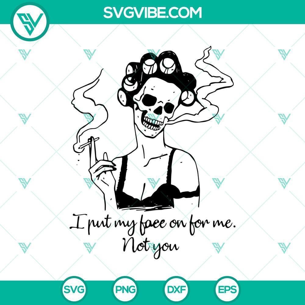 Halloween SVG, Halloween SVG, I Put My Face On For Me Not You SVG, Scary SVG "I Put My Face On For Me Not You SVG featuring Scary Halloween design, perfect for spooky season crafts and decorations."
