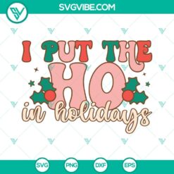 Ho Ho Ho Christmas SVG design with "I Put The Ho In Holidays" text. Festive holiday images in PNG, DXF, EPS formats for crafting projects.