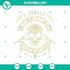 "I Ride So I Don't Choke People SVG featuring skulls and motorcycles, perfect for bikers. Unique and edgy design."