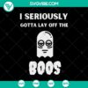Funny Halloween SVG design featuring "I Seriously Gotta Lay Off The Boos" and "Boo Boo" text, perfect for spooky themed projects.