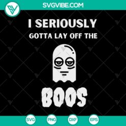 Funny Halloween SVG design featuring "I Seriously Gotta Lay Off The Boos" and "Boo Boo" text, perfect for spooky themed projects.