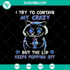 Cheshire Cat SVG design with whimsical "Try To Contain My Crazy" quote and popping lips, scary cat illustration. Perfect for crafts.