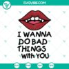 "I Wanna Do Bad Things With You Halloween SVG design with eerie fonts, perfect for Scary October 31st projects."