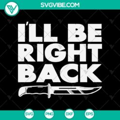 Spooky Halloween SVG design featuring "I'll Be Right Back" text and a knife, perfect for seasonal crafting projects.